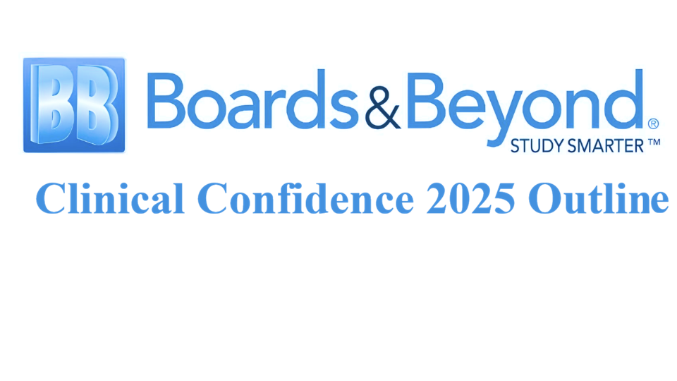 Boards and Beyond: Clinical Confidence 2025 Outline